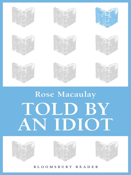Title details for Told by an Idiot by Rose Macaulay - Available